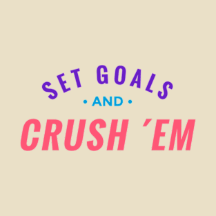 Set goals and crush them T-Shirt