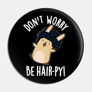 Don't Worry Be Hair-py Funny Hair Pun Pin