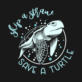 Skip A Straw Save a Turtle Funny Turtle Gift T-shirt For Men and Women T-Shirt
