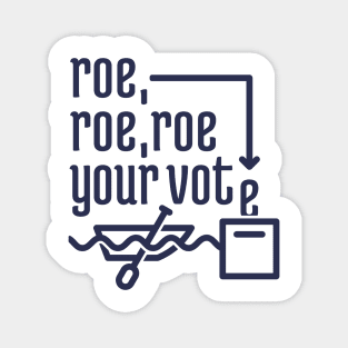 Roe, Roe, Roe Your Vote 2 Magnet