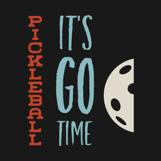 Funny Pickleball Saying It's Go Time by whyitsme