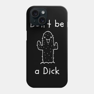 Don't be a Dick Phone Case