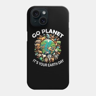 GO PLANET ITS YOUR EARTH DAY Phone Case