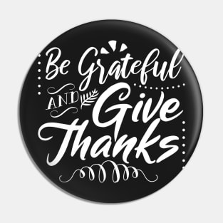 Be Grateful And Give Thanks Pin