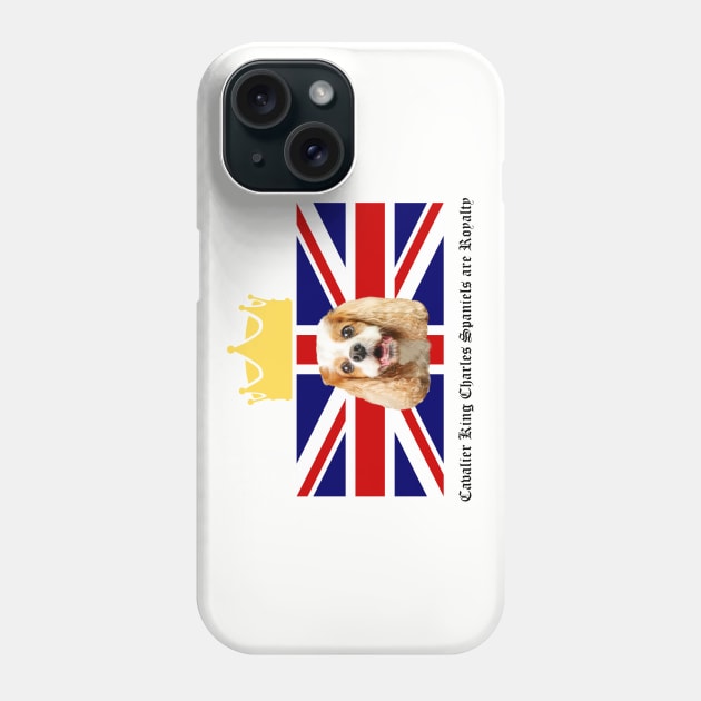 Cavalier King Charles Spaniels are Royalty Phone Case by Cavalier Gifts