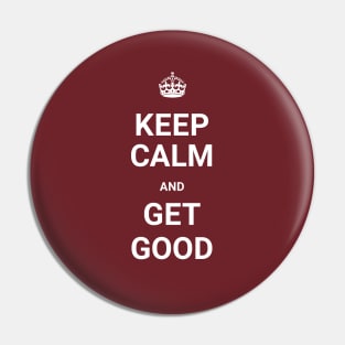 Keep Calm And GET GOOD (Git Gud) Pin