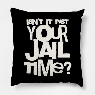 Trump Isn’t It Past Your Jail Time Pillow