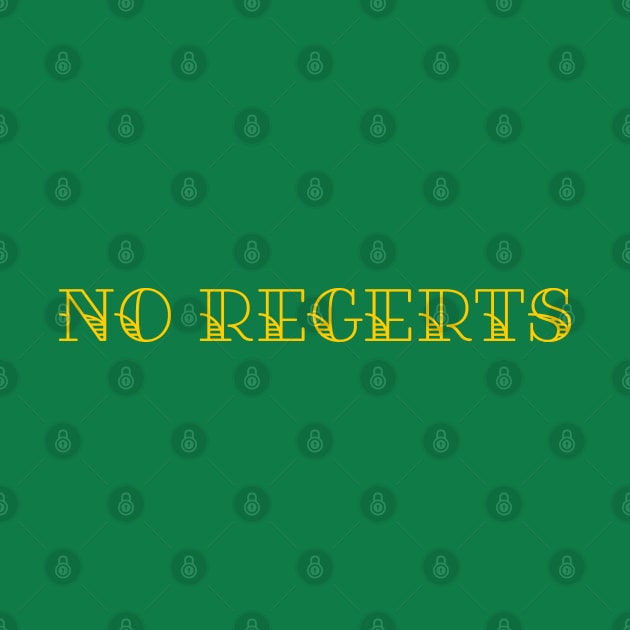 No Regerts by geekywhiteguy