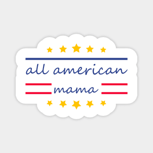 All American Mama - Funny 4th of July Mommy Gift Magnet