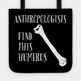 Anthropologists find this Humerus Tote