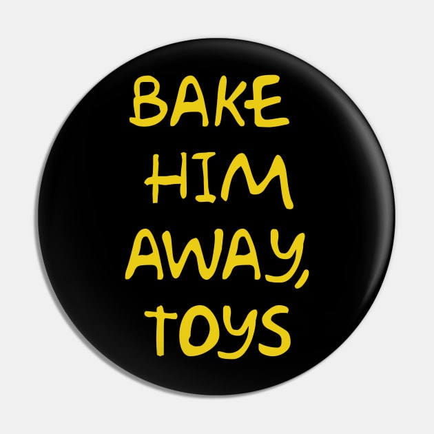 Bake Him Away, Toys Pin by Way of the Road