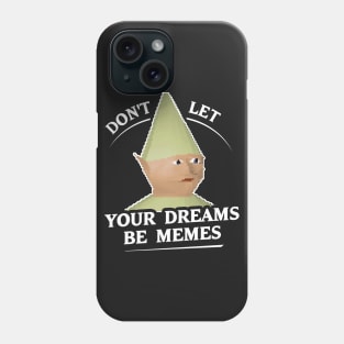 Don't Let Your Dreams Be Memes Phone Case