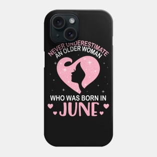 Never Underestimate An Older Woman Who Was Born In June Happy Birthday To Me Nana Mom Daughter Phone Case