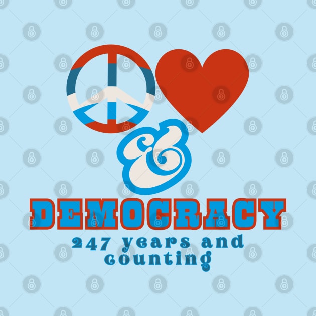 Let's Keep Doing Democracy! Peace, Love, and Democracy 247 and Counting Retro Red, white and Blue Style by SwagOMart