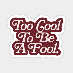 Too Cool To Be A Fool // Faded Retro Typography Design Magnet