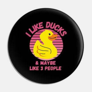 I Like Ducks and Maybe Like 3 People Funny Duck Lovers Design Pin
