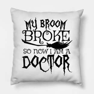 My Broom Broke So Now I Am A Doctor - Halloween design Pillow