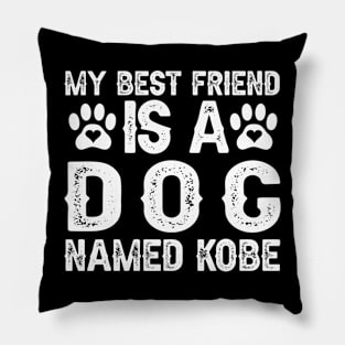 My Best Friend Is a Dog Named Kobe Pillow