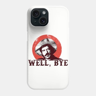 Well, Bye Phone Case