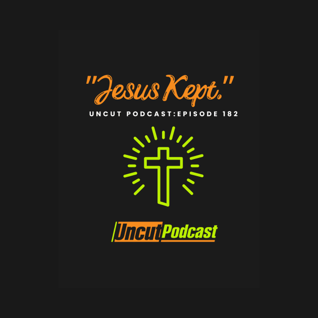 Jesus Kept Tee by Uncut Podcast 