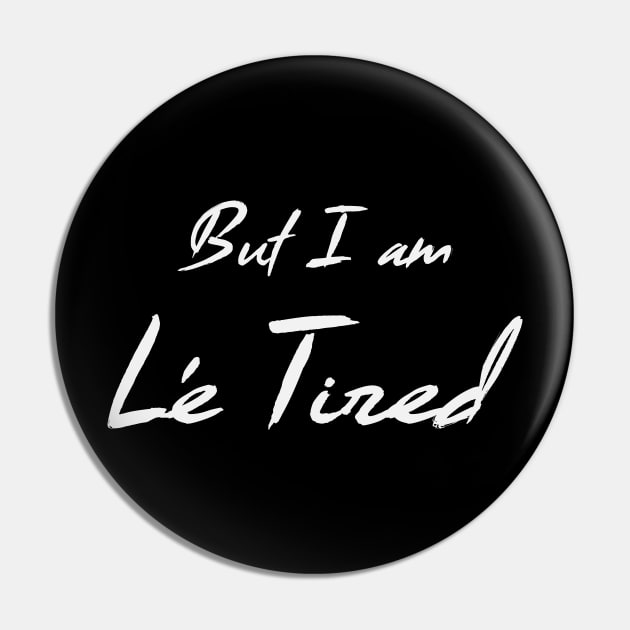 But I am Le Tired (Light) Pin by nerdprince