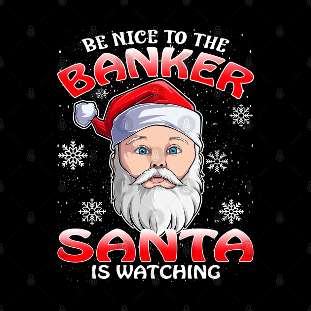 Be Nice To The Banker Santa is Watching by intelus