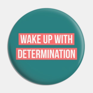 Wake up with determination Pin