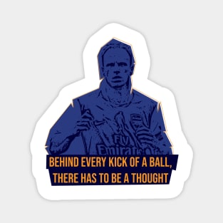 Behind every kick of a ball there has to be a thought,Quote football Magnet