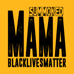 Summoned Mama #blacklivesmatter T-Shirt