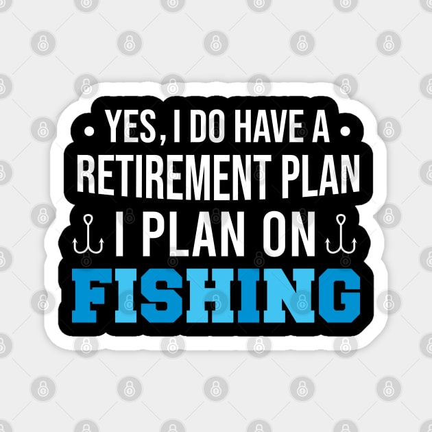 Yes I Do Have A Retirement Plan I Plan On Fishing, Funny Retired Fisherman Gift Magnet by Justbeperfect