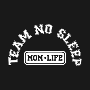 Team No Sleep - Mom T-Shirt