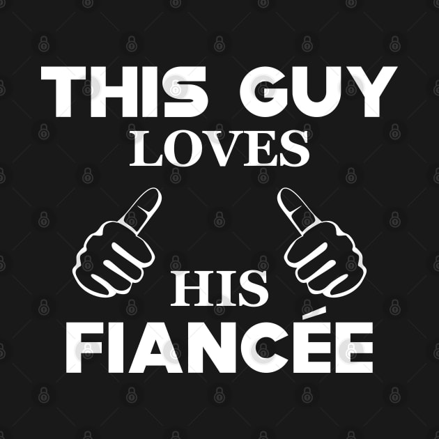 Fiance - This guy loves his fiancee by KC Happy Shop