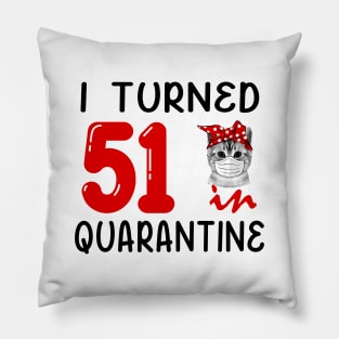 I Turned 51 In Quarantine Funny Cat Facemask Pillow