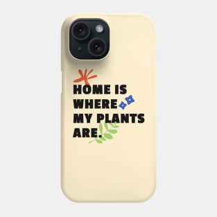 Home is Where My Plants Are Phone Case