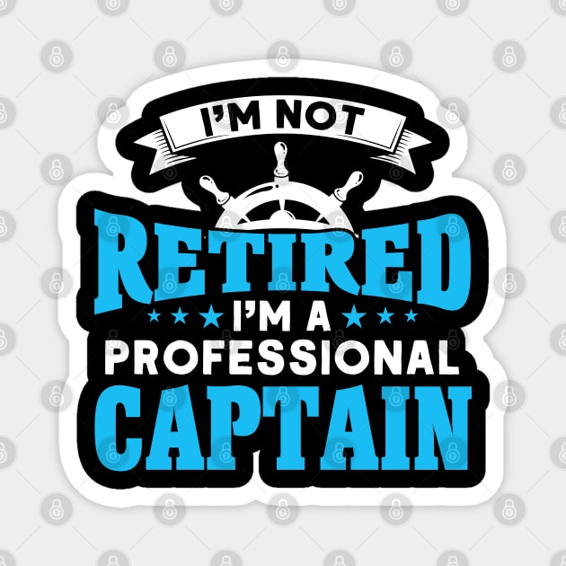 Not Retired Professional Captain Boat Captain Magnet by Toeffishirts