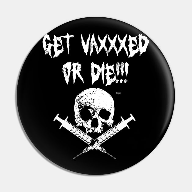 Get Vaxxxed or Die! Pin by E5150Designs