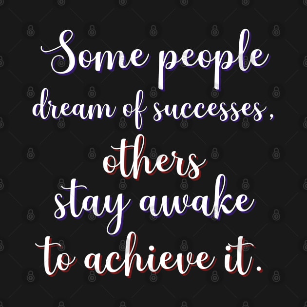 Motivational Message- Some People Dream Of Successes by Creative Town