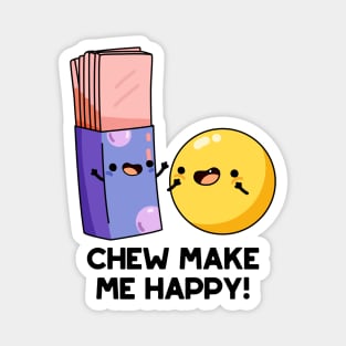 Chew Make Me Happy Funny Candy Pun Magnet
