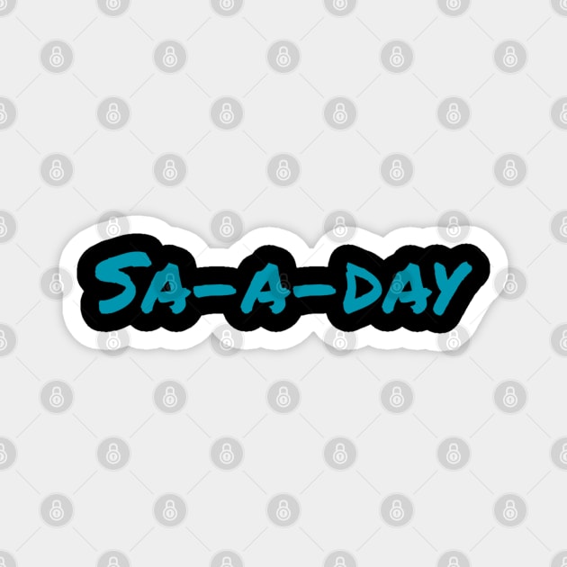 Sa-a-day - Saturday Magnet by soondoock