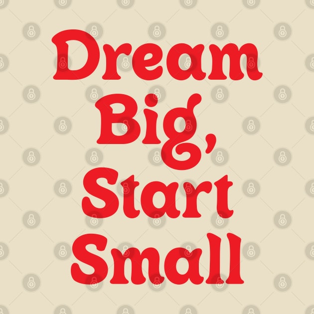 Dream Big Start Small by OlkiaArt