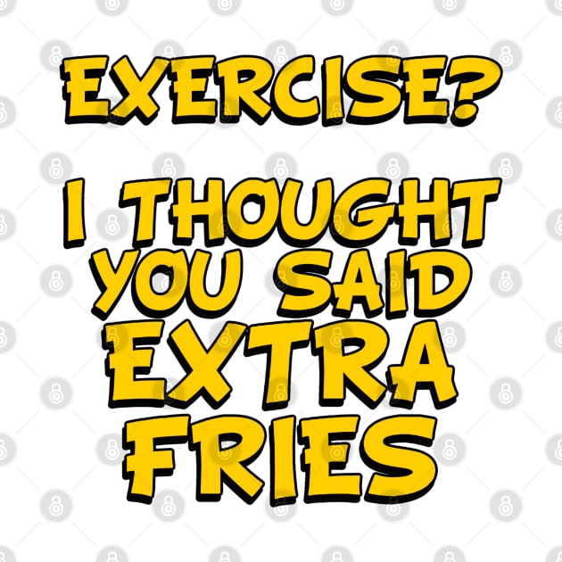 EXERCISE? I Thought You Said - Extra Fries by Wilcox PhotoArt