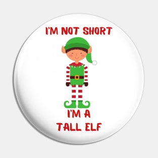 I'm Not Short I'm A Tall Elf Pin