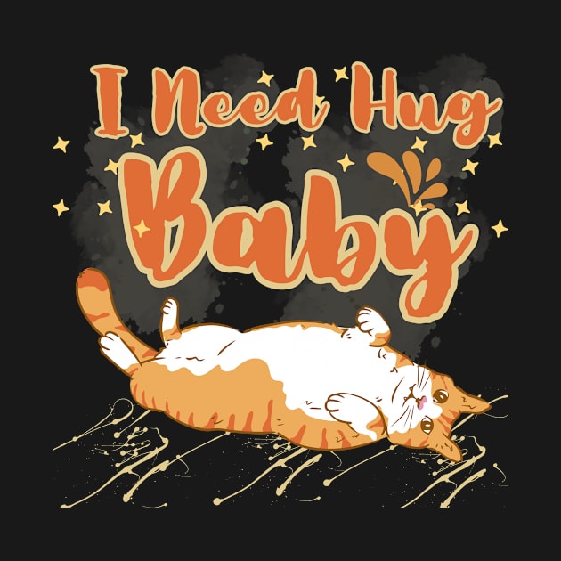 Cat I need Hug Baby by Kenartideas