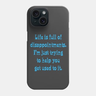 Life is full of disappointments Phone Case