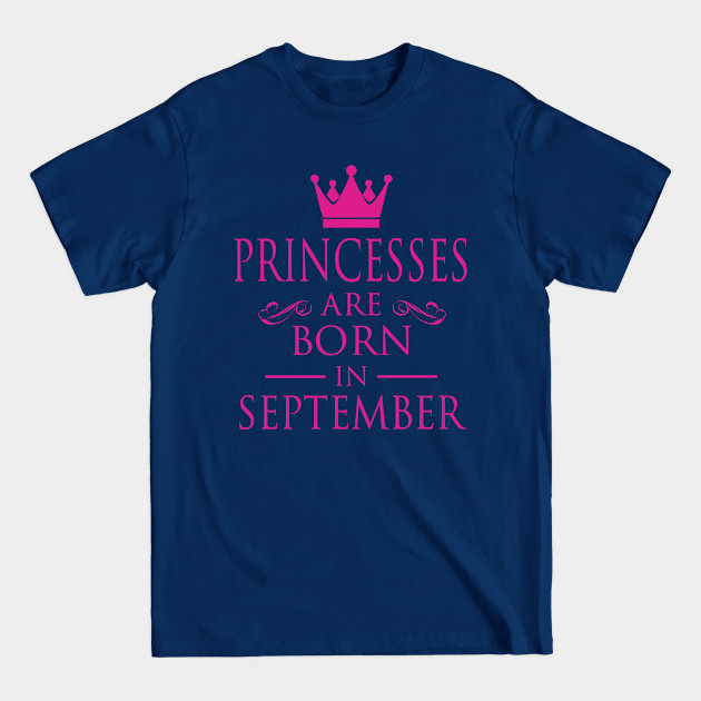 PRINCESS BIRTHDAY PRINCESSES ARE BORN IN SEPTEMBER - Princess - T-Shirt