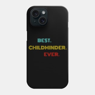 Best Childminder Ever - Nice Birthday Gift Idea Phone Case