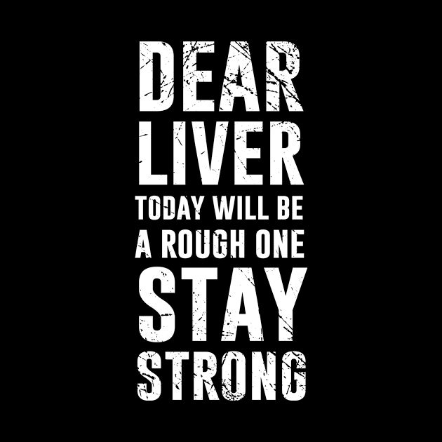 Dear Liver Today Will Be A Rough One Stay Strong by Periaz