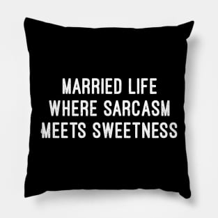 Married Life Where Sarcasm Meets Sweetness Pillow