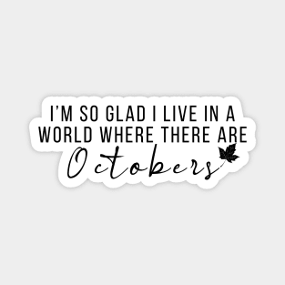 I'm So Glad I Live In A World Where There Are Octobers Fall T-Shirt October Quote T-Shirt Fall Shirt Teacher Fall Shirt Autumn Graphic Tee Magnet