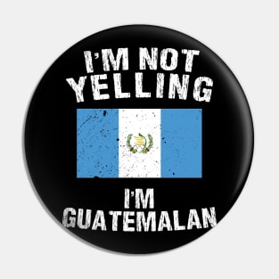 I'm Not Yelling I'm Guatemalan Pin